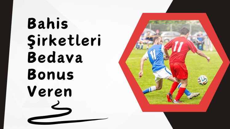 Bahis Şirketleri Bedava Bonus Veren