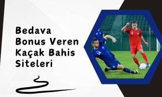 Bedava Bonus Veren Kaçak Bahis Siteleri